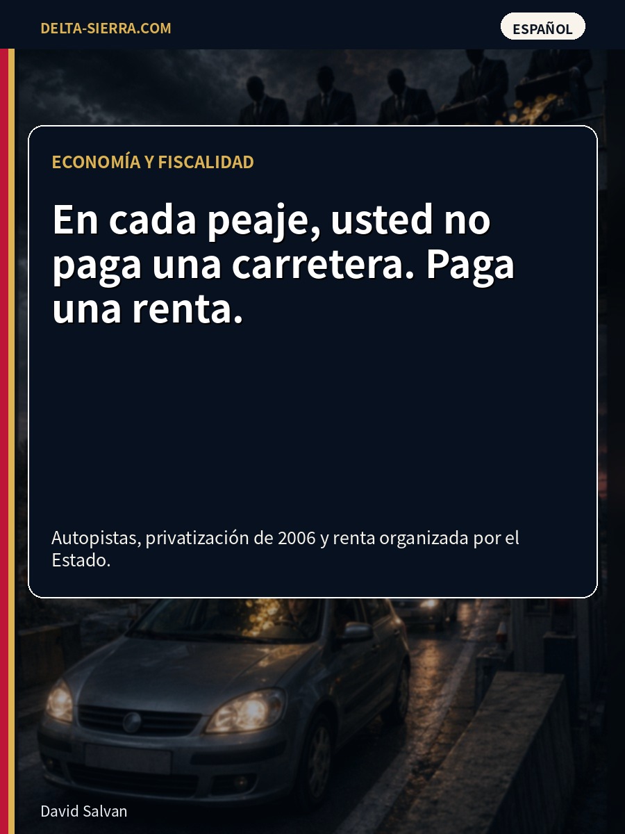 En cada peaje no pagas una carretera: pagas una renta